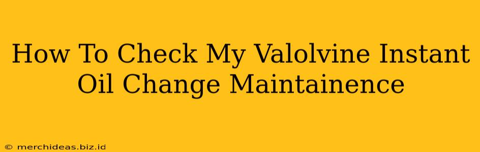 How To Check My Valolvine Instant Oil Change Maintainence