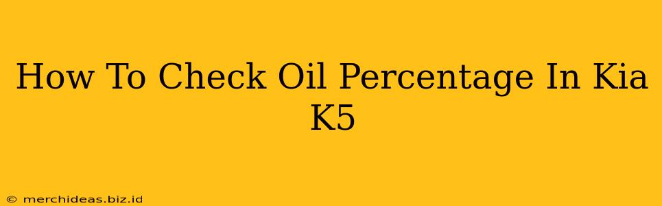 How To Check Oil Percentage In Kia K5