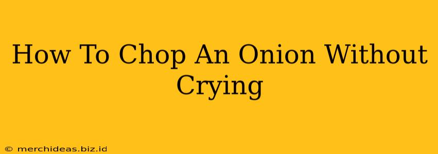 How To Chop An Onion Without Crying