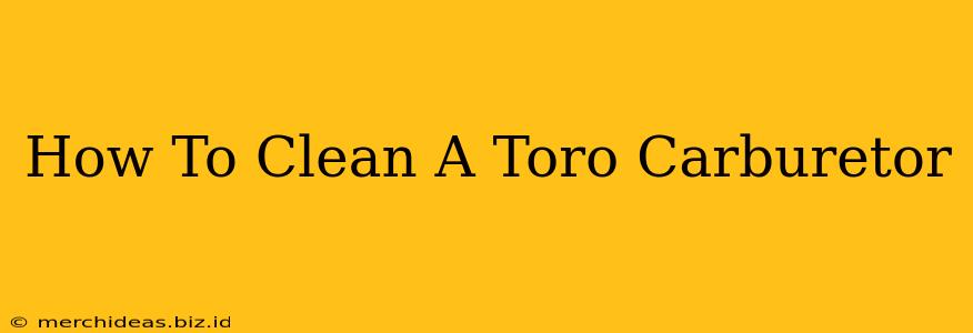 How To Clean A Toro Carburetor