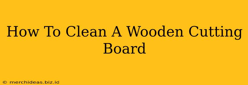 How To Clean A Wooden Cutting Board