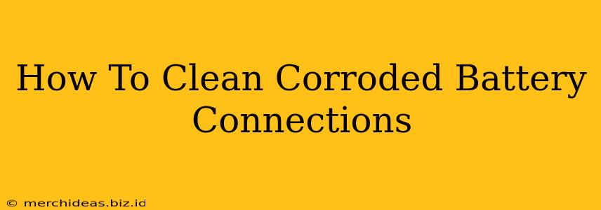 How To Clean Corroded Battery Connections