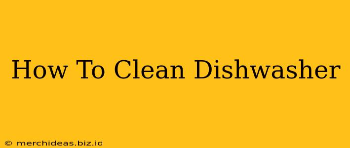 How To Clean Dishwasher