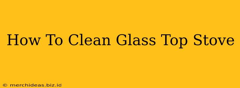 How To Clean Glass Top Stove