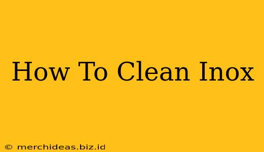 How To Clean Inox