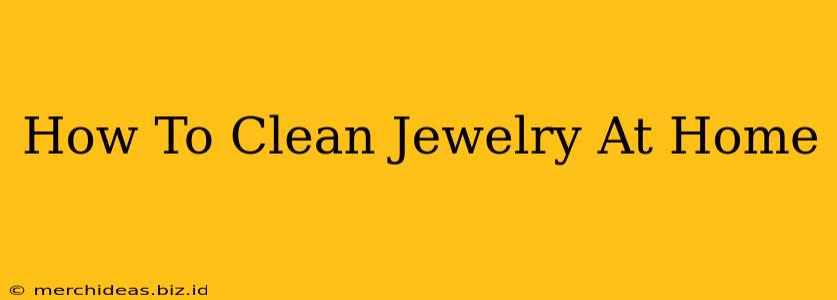 How To Clean Jewelry At Home