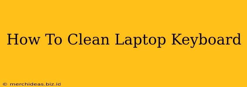 How To Clean Laptop Keyboard