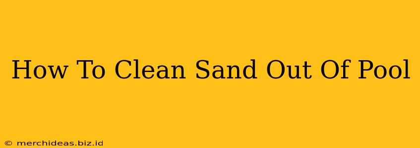 How To Clean Sand Out Of Pool