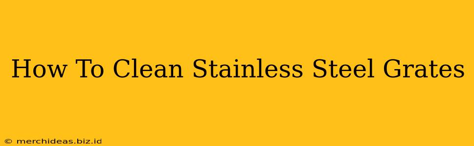 How To Clean Stainless Steel Grates