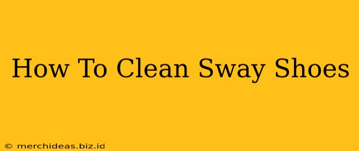 How To Clean Sway Shoes