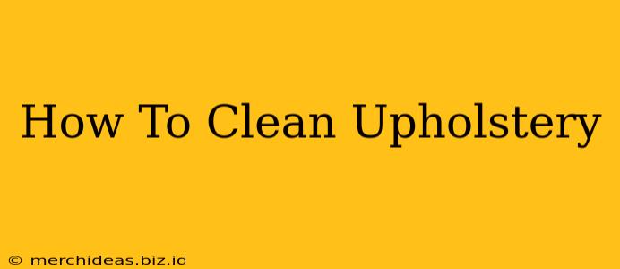 How To Clean Upholstery