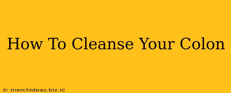 How To Cleanse Your Colon