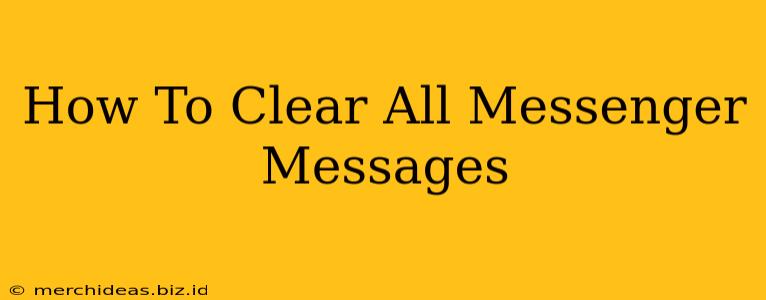How To Clear All Messenger Messages