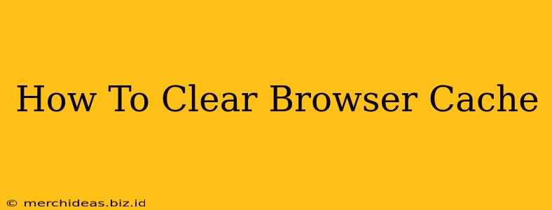 How To Clear Browser Cache