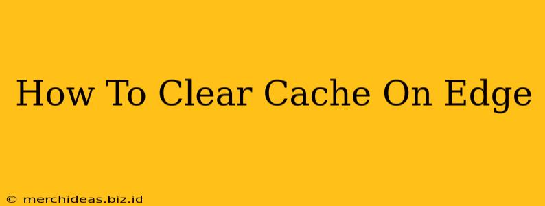 How To Clear Cache On Edge