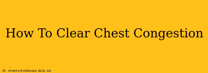 How To Clear Chest Congestion