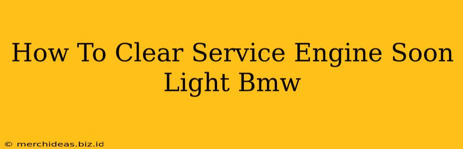 How To Clear Service Engine Soon Light Bmw
