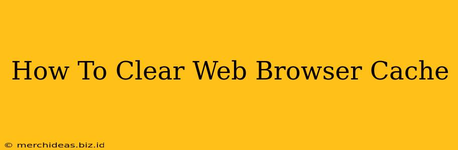 How To Clear Web Browser Cache