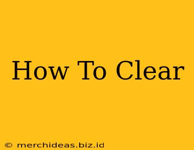 How To Clear