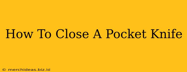 How To Close A Pocket Knife