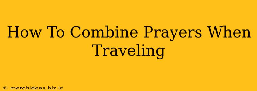 How To Combine Prayers When Traveling