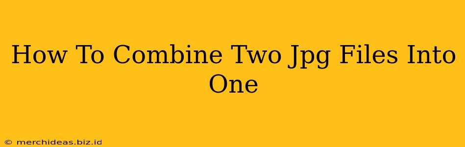 How To Combine Two Jpg Files Into One