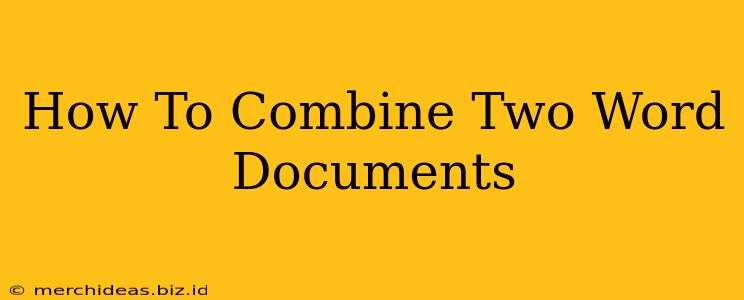 How To Combine Two Word Documents