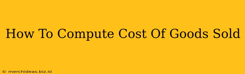 How To Compute Cost Of Goods Sold