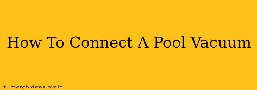 How To Connect A Pool Vacuum