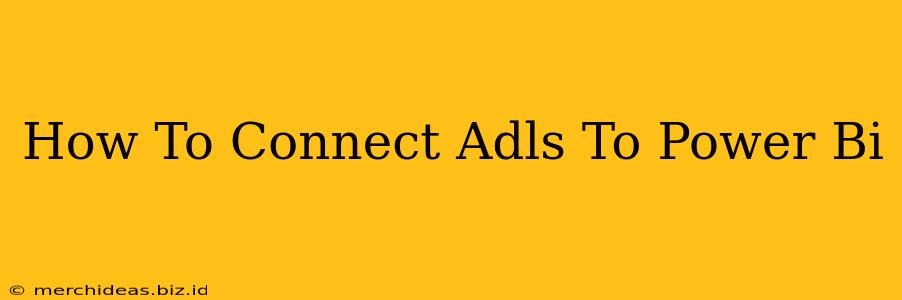 How To Connect Adls To Power Bi