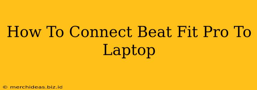 How To Connect Beat Fit Pro To Laptop