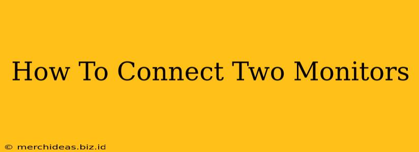 How To Connect Two Monitors