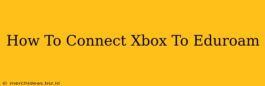 How To Connect Xbox To Eduroam
