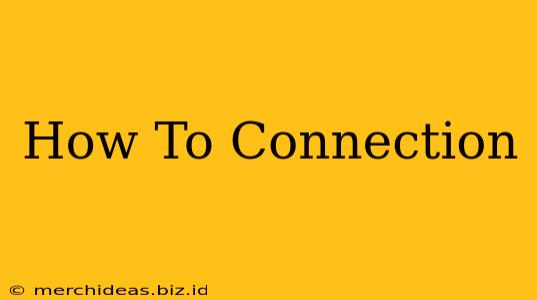 How To Connection