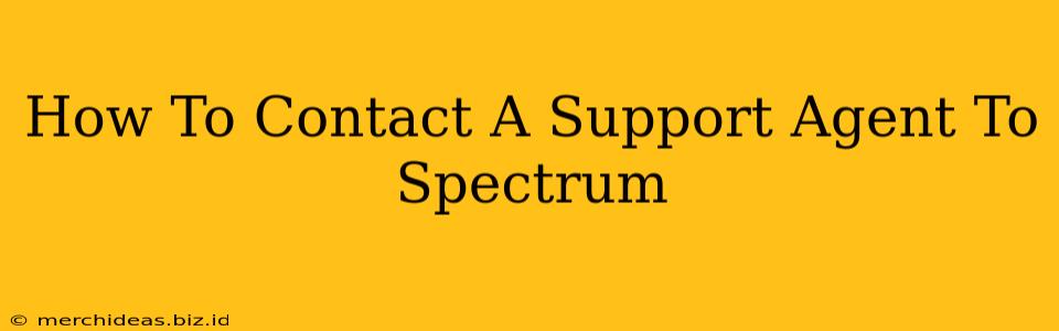 How To Contact A Support Agent To Spectrum