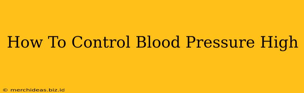 How To Control Blood Pressure High