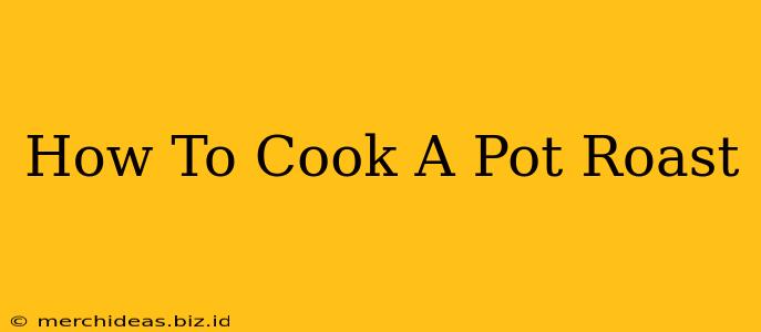 How To Cook A Pot Roast