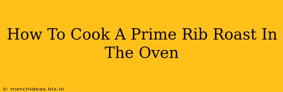 How To Cook A Prime Rib Roast In The Oven