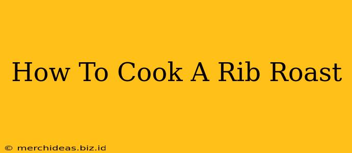 How To Cook A Rib Roast