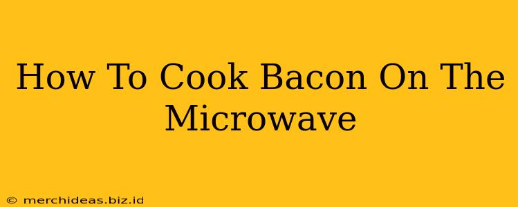 How To Cook Bacon On The Microwave