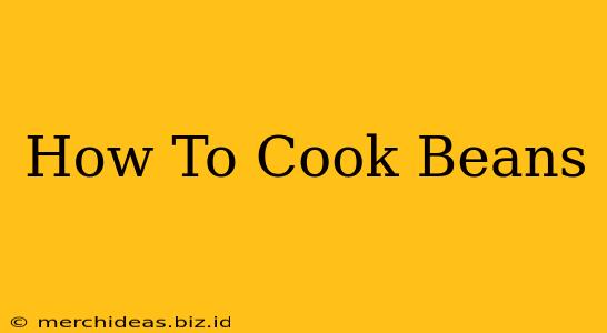 How To Cook Beans