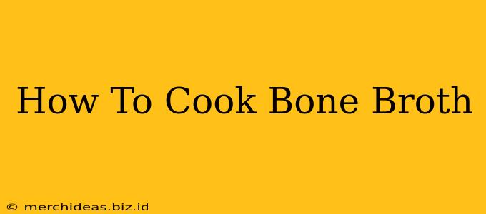 How To Cook Bone Broth