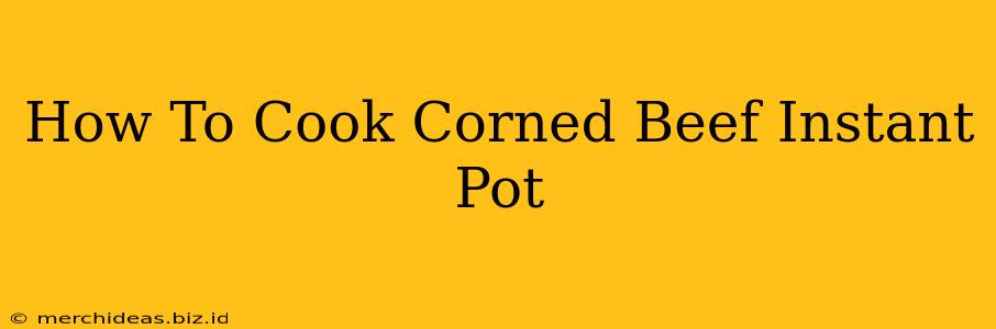 How To Cook Corned Beef Instant Pot