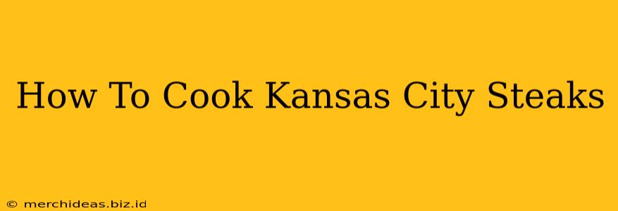 How To Cook Kansas City Steaks