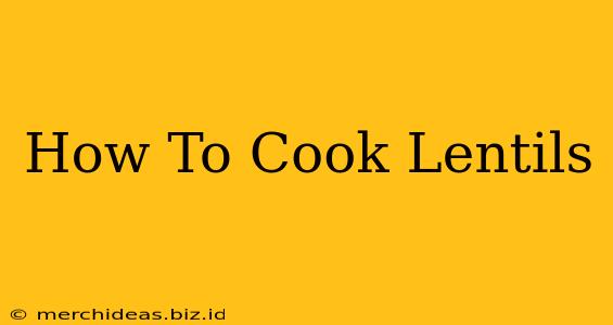 How To Cook Lentils