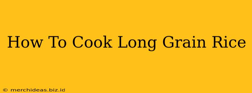 How To Cook Long Grain Rice