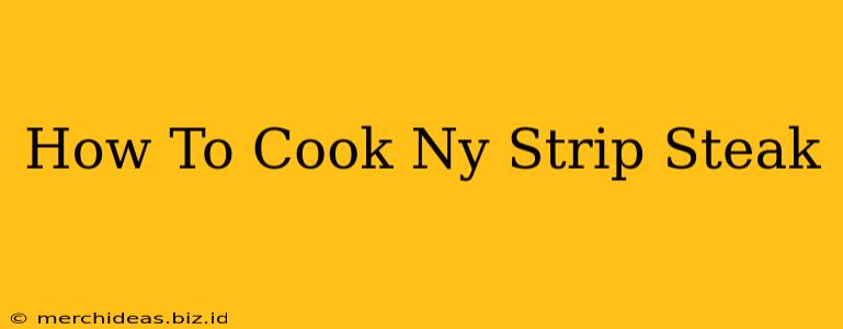 How To Cook Ny Strip Steak