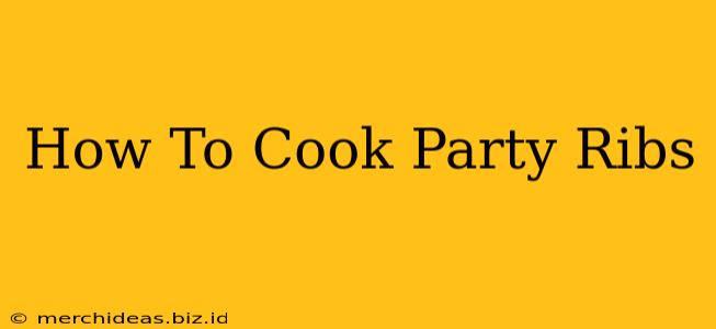 How To Cook Party Ribs