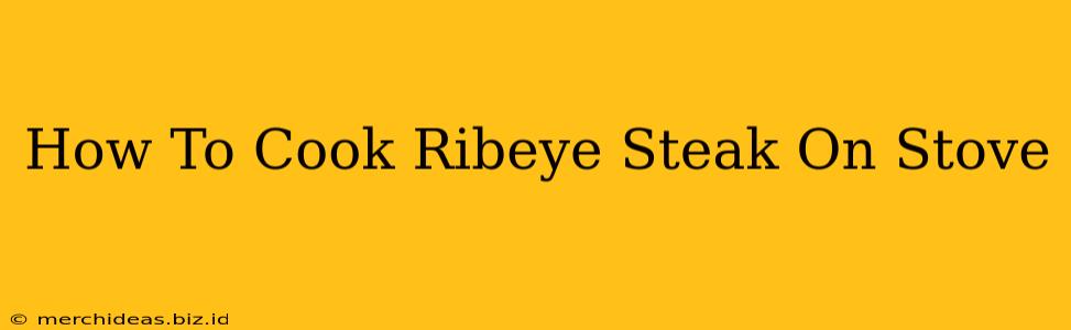 How To Cook Ribeye Steak On Stove