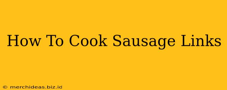 How To Cook Sausage Links